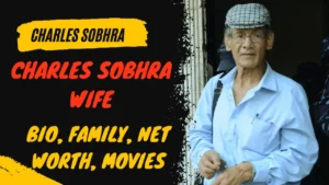 Charles Sobhraj Biography, Age, Wife, Net worth, Daughter & More
