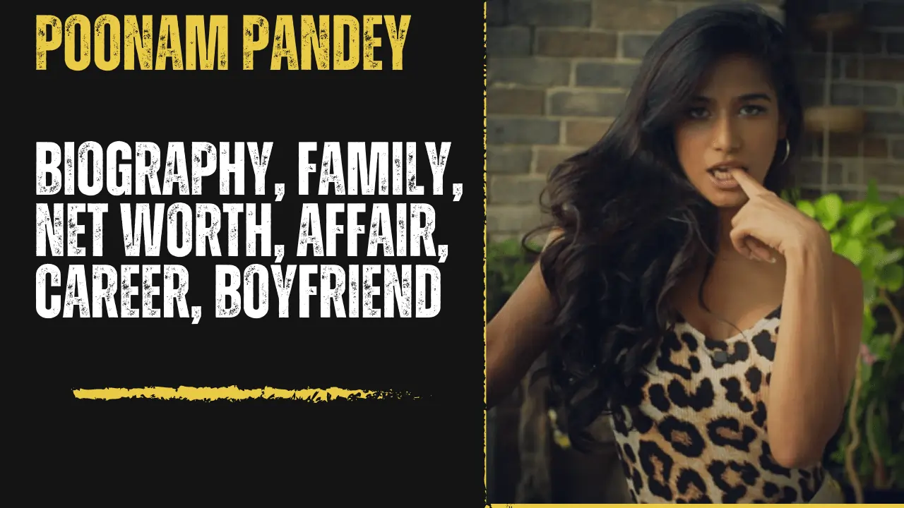 Poonam Pandey Wiki Biography, Age, Height, Weight, Boyfriend, Family, Net Worth, Affair