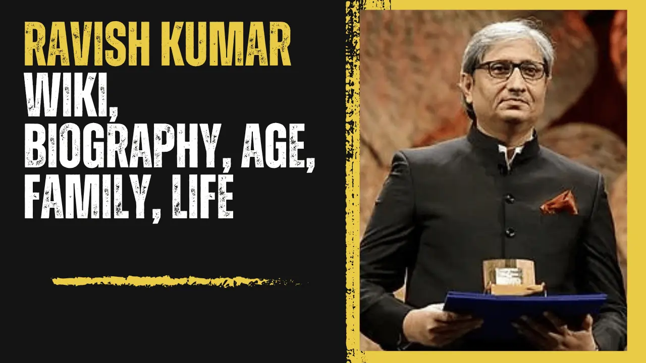 Ravish Kumar Age, Family, Height,Wife, Family, & Net Worth